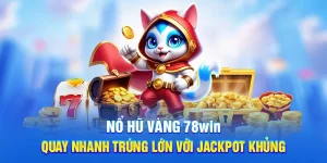 Nổ Hũ Vàng 78WIN - Quay Nhanh Trúng Lớn Với Jackpot Khủng